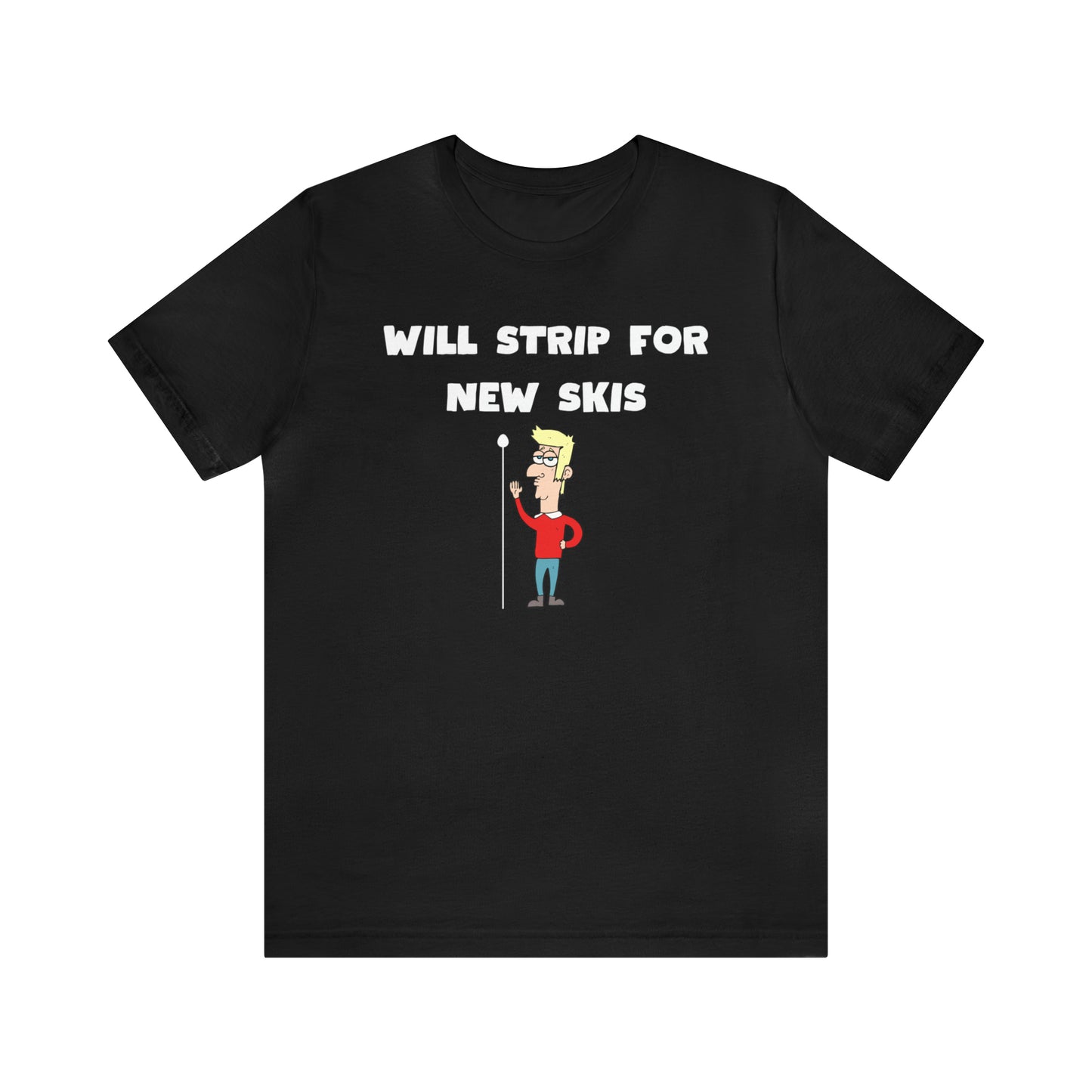 Will Strip For New Skis Men's T-shirt